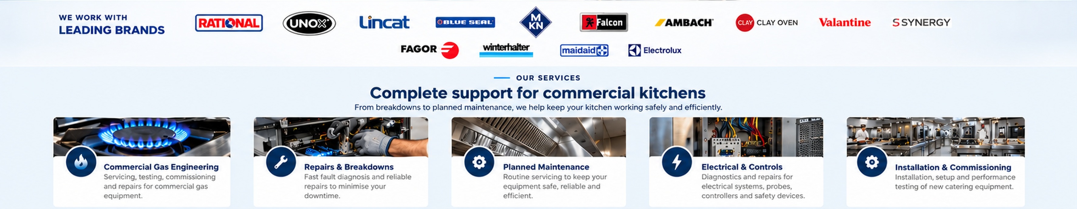 We work with leading brands including Rational, UNOX, Lincat, Blue Seal, Falcon, Ambach, Fagor, Winterhalter and others. Commercial catering engineering services.